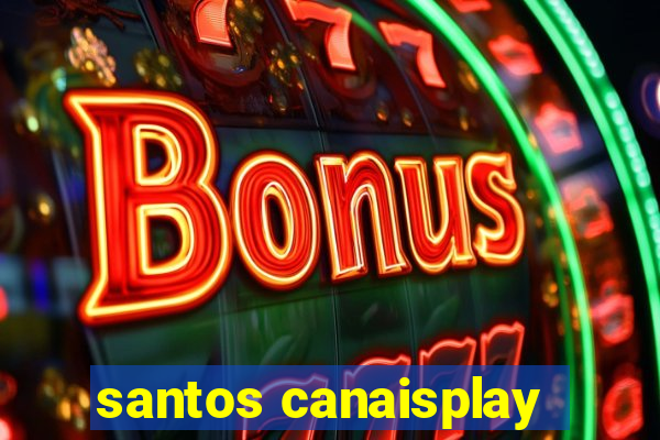 santos canaisplay